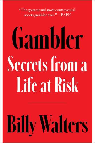 Gambler: Secrets from a Life at Risk by Billy Walters PDF