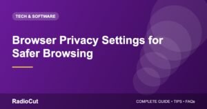 Browser Privacy Settings: How to Browse More Safely and Privately