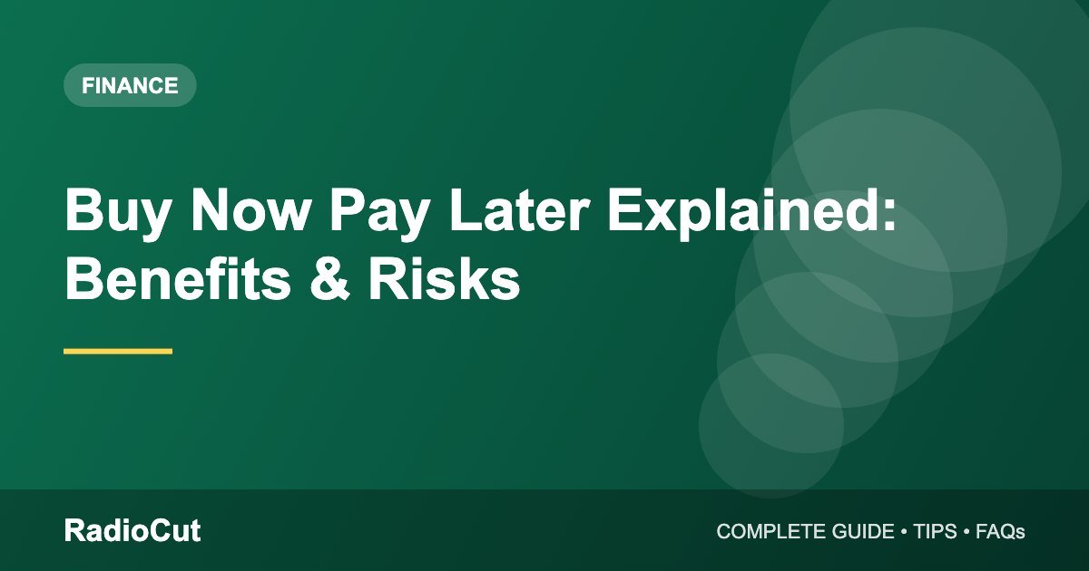 Buy Now Pay Later (BNPL) Explained: Benefits, Risks and Smart Use