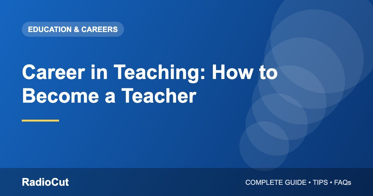 Career in Teaching: Qualifications, Exams and Growth Paths…