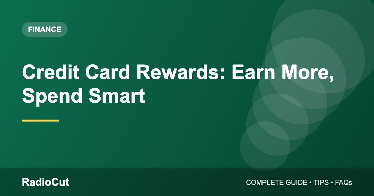 Credit Card Rewards Explained: How to Earn More Without Overspending