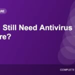 Do You Still Need Antivirus Software in 2026? A Practical Answer