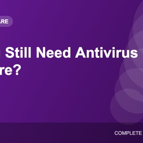 Do You Still Need Antivirus Software in 2026? A Practical Answer