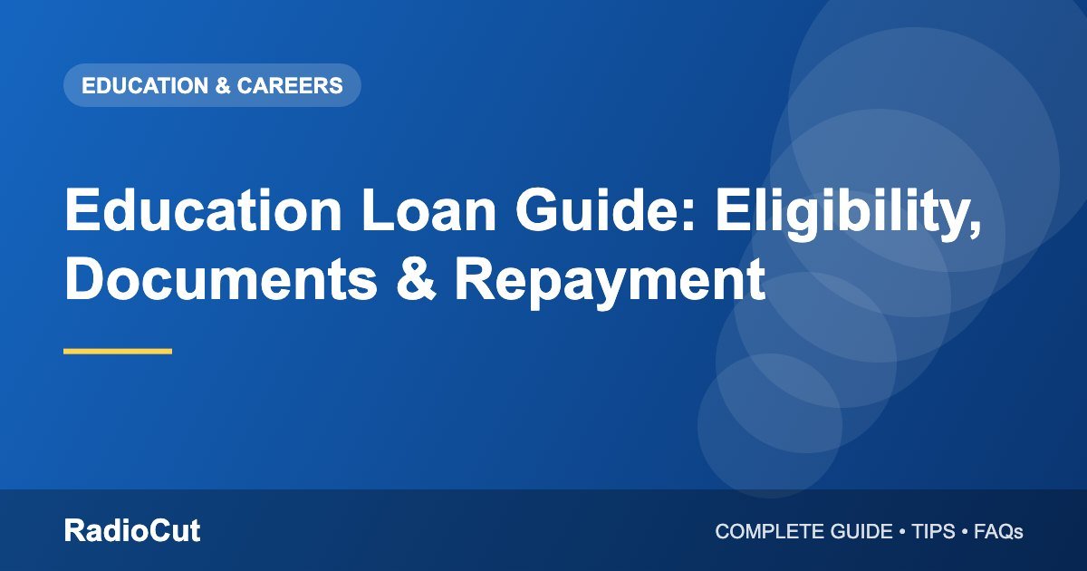 Education Loan Guide: Eligibility, Documents, Interest and Repayment