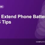 How to Extend Phone Battery Life: 15 Tips That Actually Work
