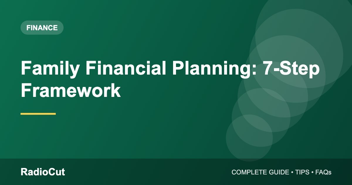 Family Financial Planning: A Simple 7-Step Framework