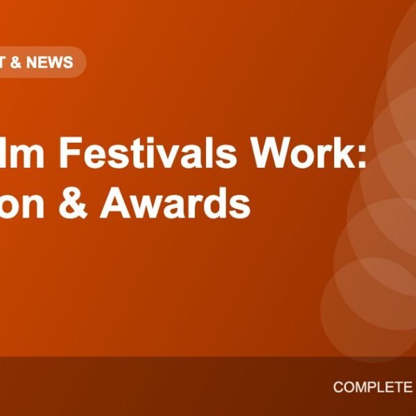 How Film Festivals Work: Selection, Awards and Why They Matter