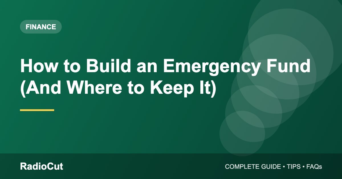How to Build an Emergency Fund: How Much You Need and Where to Keep It