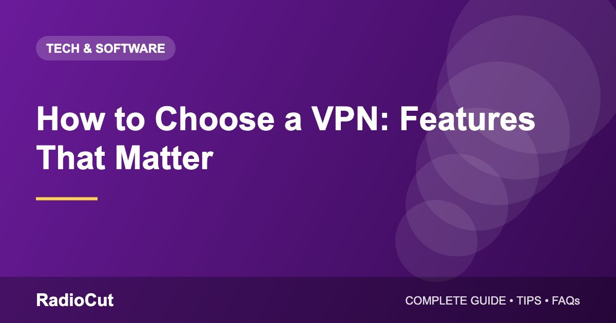 How to Choose a VPN: Features That Actually Matter