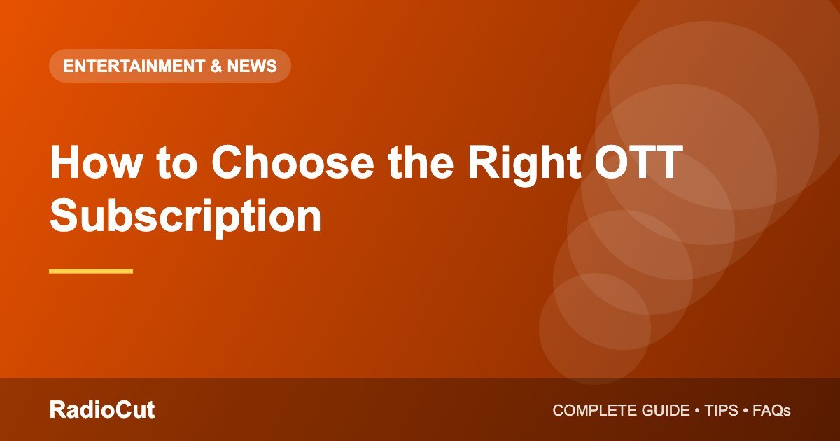 How to Choose the Right OTT Subscription Without Overspending