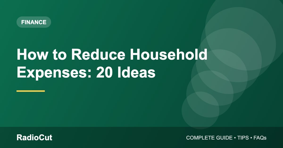 How to Reduce Household Expenses: 20 Practical Money-Saving Ideas