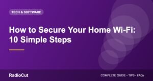 How to Secure Your Home Wi-Fi: 10 Simple Steps