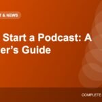 How to Start a Podcast: Equipment, Recording, Hosting and Growth