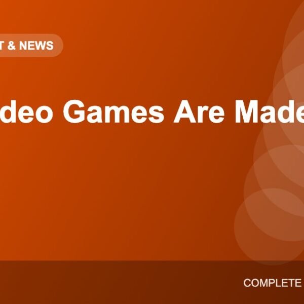 How Video Games Are Made: The Game Development Process Explained