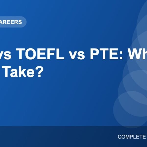 IELTS vs TOEFL vs PTE: Which English Test Should You Take?