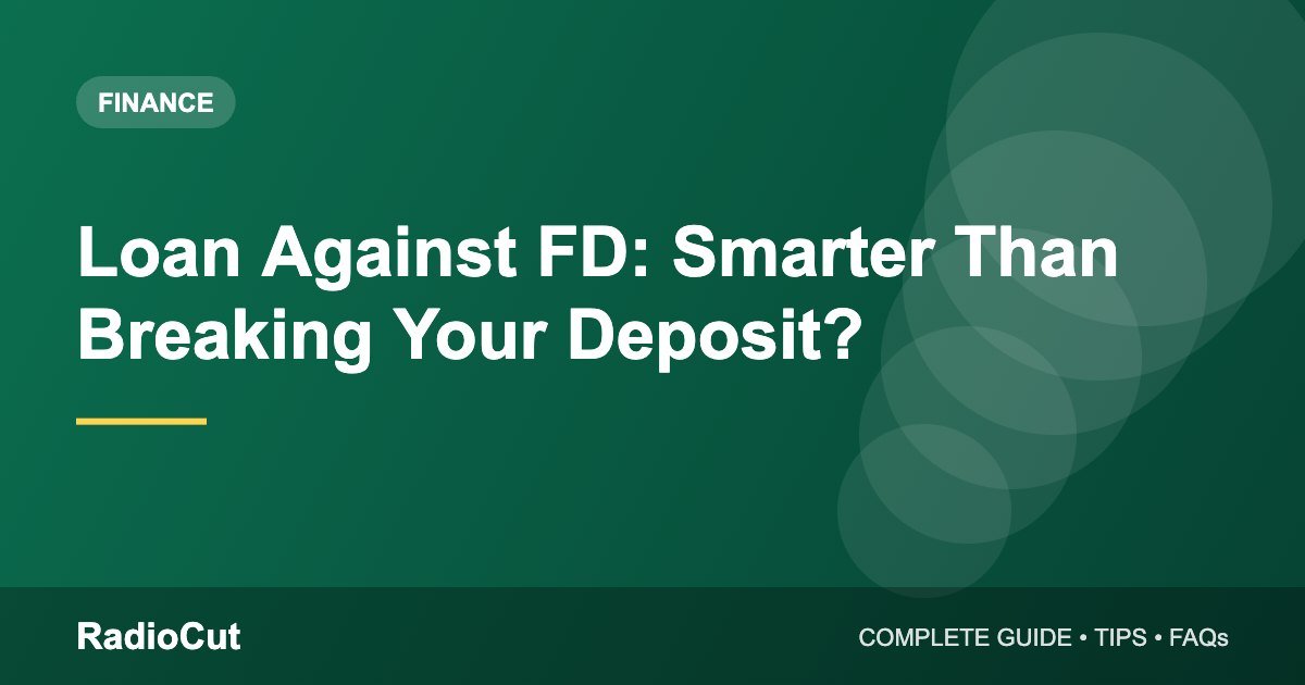 Loan Against FD: How It Works and When It Beats Breaking Your Deposit