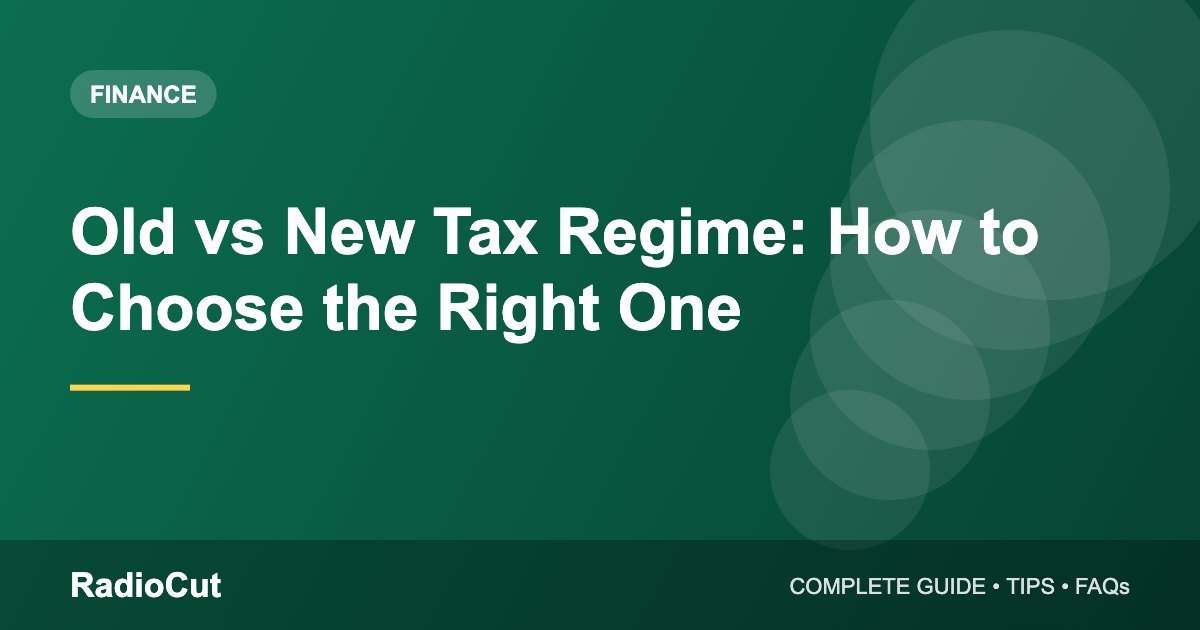 Old vs New Tax Regime: How to Decide Which Is Better for You