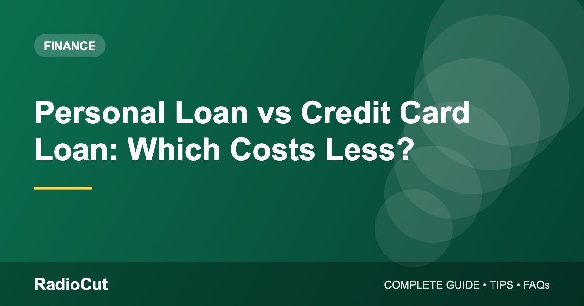 Personal Loan vs Credit Card Loan: Which One Costs You Less?