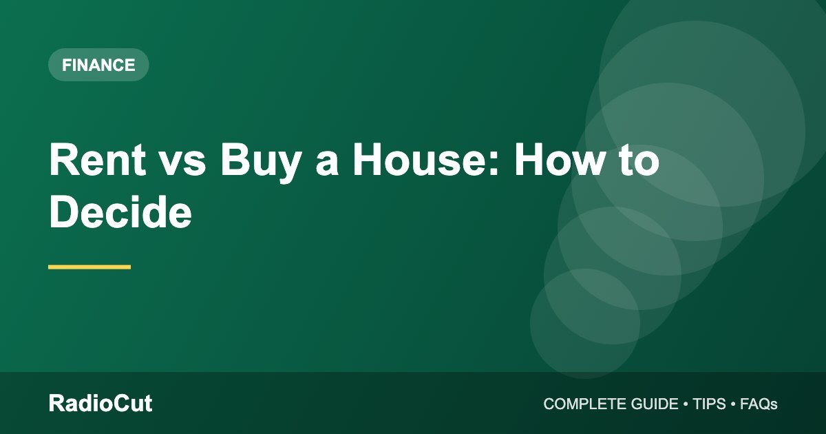 Rent vs Buy a House: How to Decide What Is Right for You