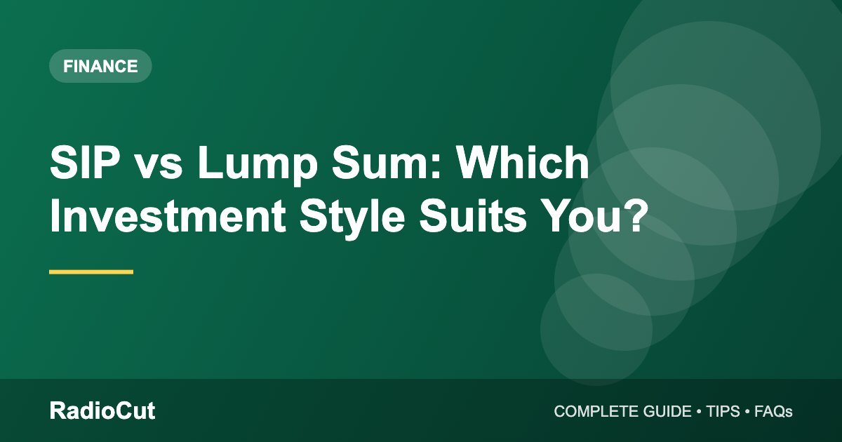 SIP vs Lump Sum: Which Mutual Fund Investment Style Suits You?