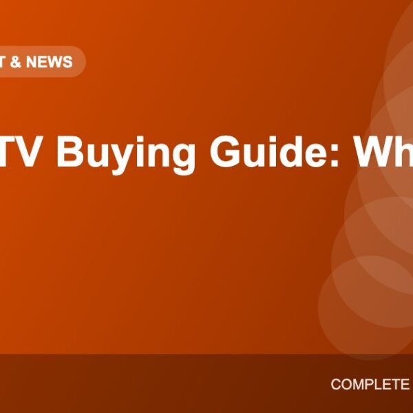 Smart TV Buying Guide: Size, Resolution, Panel Type and Features