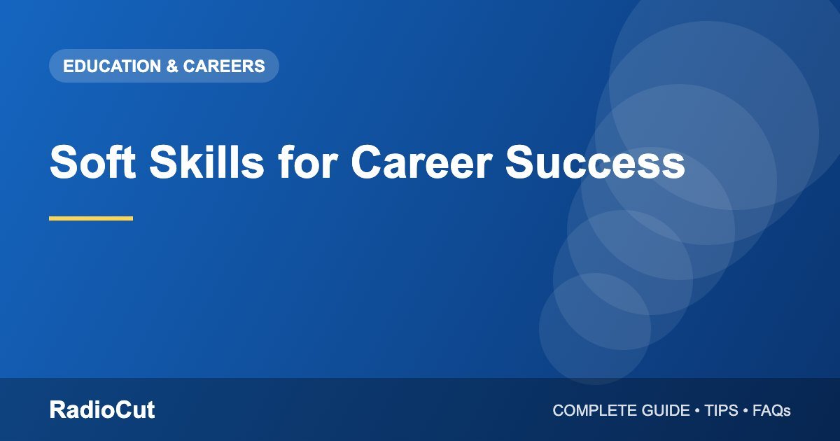 Soft Skills for Career Success: What They Are and How to Build Them