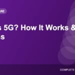 What Is 5G? How It Works and What It Means for You