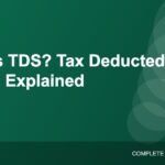 What Is TDS? Tax Deducted at Source Explained With Examples