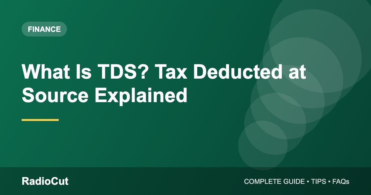 What Is TDS? Tax Deducted at Source Explained With Examples