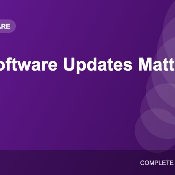 Why Software Updates Matter: Security, Performance and New Features